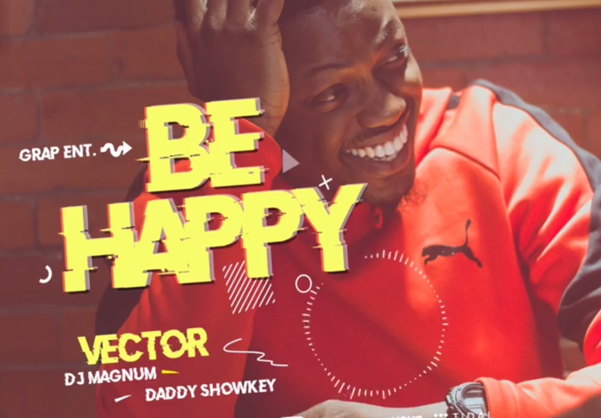 New Video: Vector feat Dj Magnum and Daddy Showkey – BeHappy